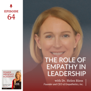 Power Presence Academy episode 64: The Role of Empathy in Leadership with Dr. Helen Riess featured image
